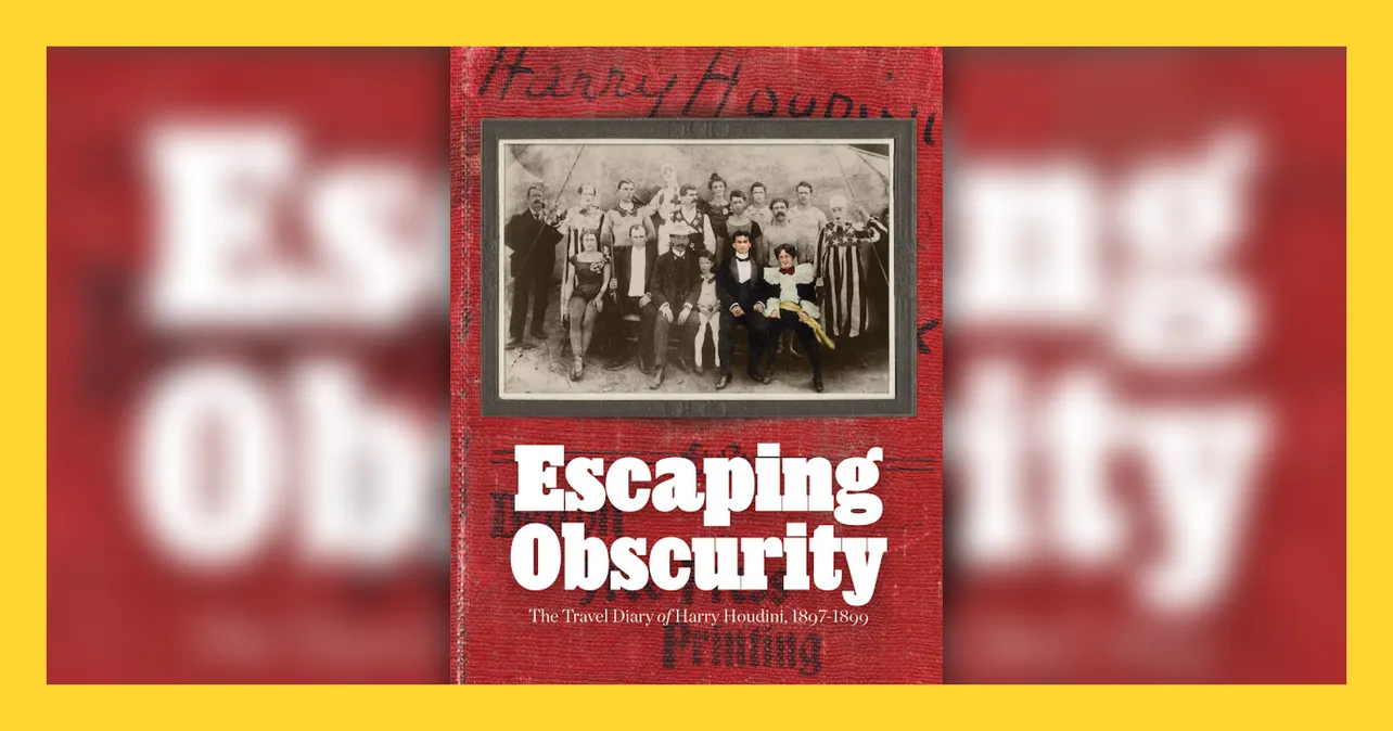 Escaping Obscurity: The Travel Diary of Harry Houdini, 1897-1899