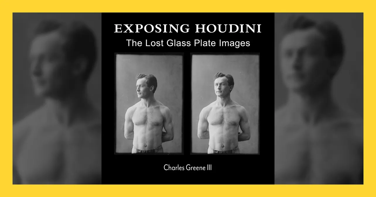 ‘Exposing Houdini: 52 Lost Glass Plate Negatives’ by Charles Greene III