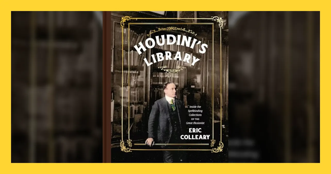 ‘Houdini’s Library: Inside the  Spellbinding Collections of the Great Illusionist’ by Eric Colleary