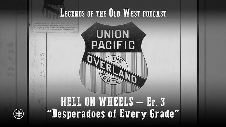"Desperadoes of Every Grade"—Transcontinental Railroad Episode 3 on Legends of the Old West