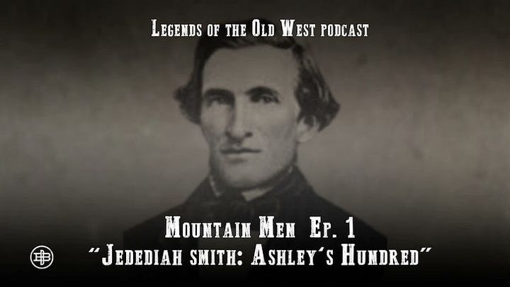 Jedediah Smith: Ashley's Hundred - Mountain Men Episode 1 on Legends of the Old West