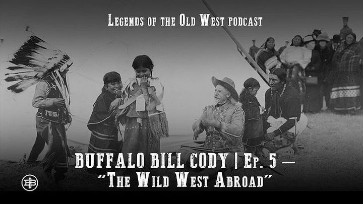 The Wild West Abroad - Buffalo Bill Episode Five on Legends of the Old West