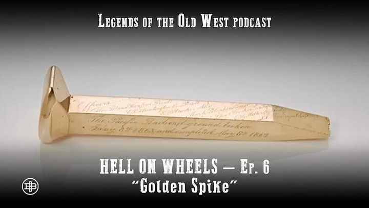 "Golden Spike"—Transcontinental Railroad Episode 6 on Legends of the Old West