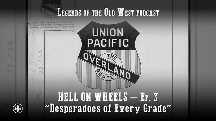 "Desperadoes of Every Grade"—Transcontinental Railroad Episode 3 on Legends of the Old West
