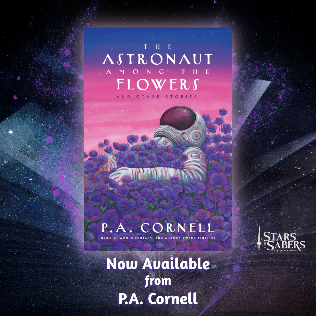 NOW AVAILABLE: The Astronaut Among the Flowers by P.A. Cornell