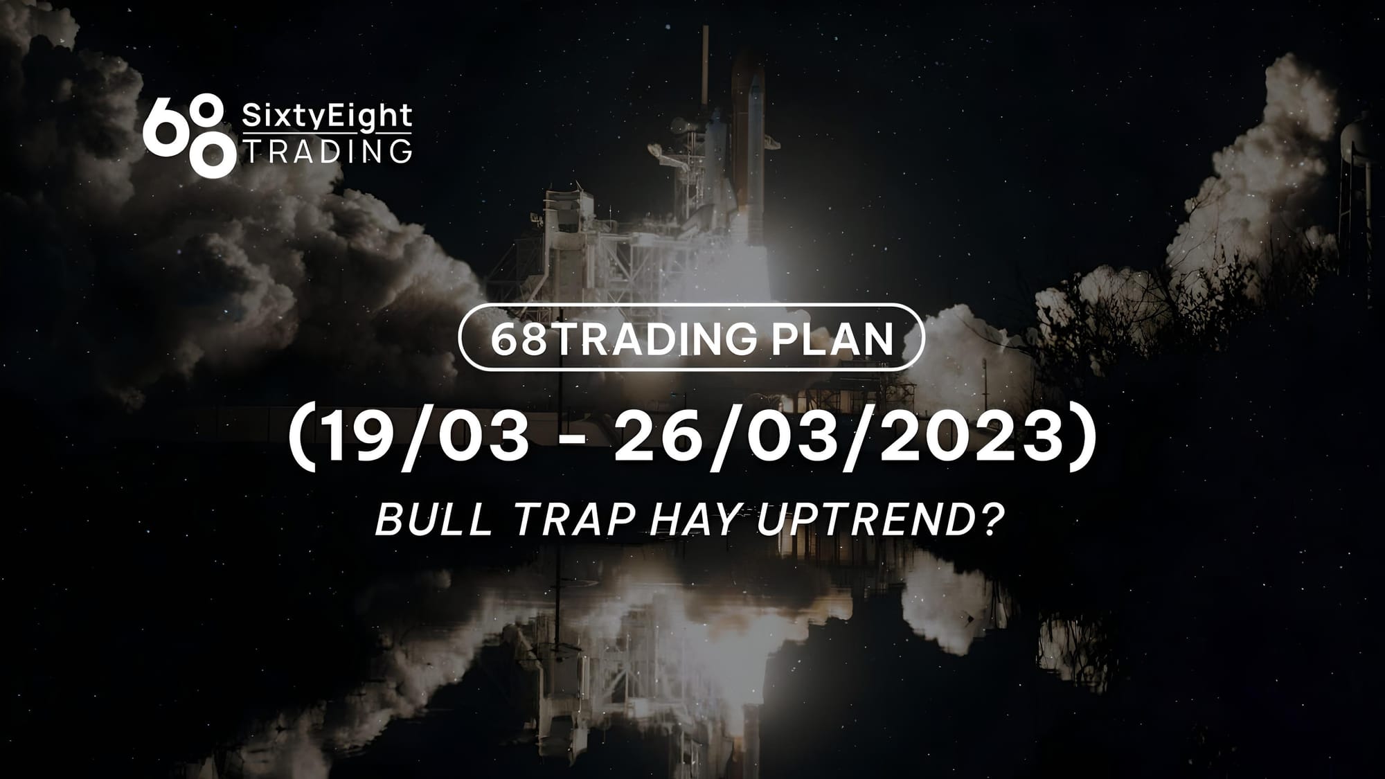 68 Trading Plan (03/19 – 03/26/2023) – Bull Trap or Uptrend?