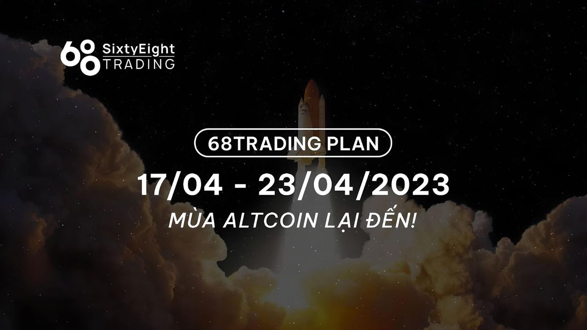68 Trading Plan (04/17 - 04/23/2023) - Altcoin Season is Back!