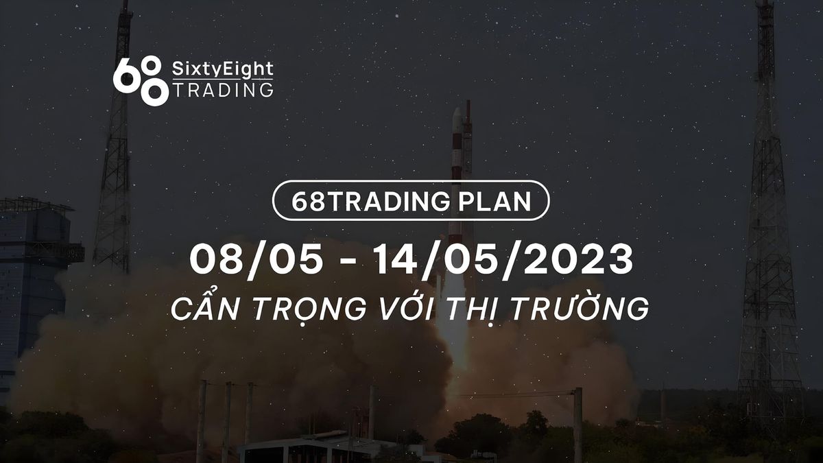 68 Trading Plan (08/05 - 14/05/2023) - Exercise Caution with the Market