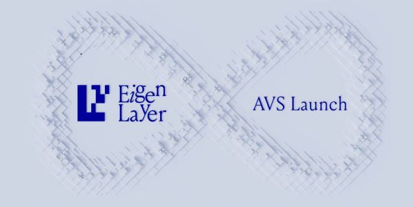 EigenLayer Announces Six Initial AVS Projects at Mainnet Launch