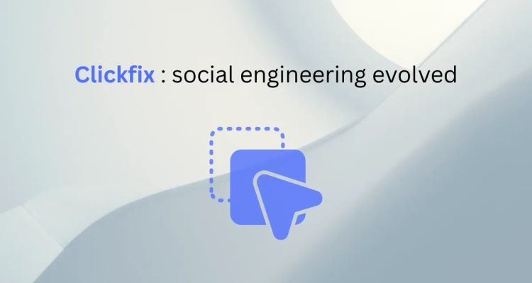 What is ClickFix? The Social Engineering Attack That Became the #1 Initial Access Method