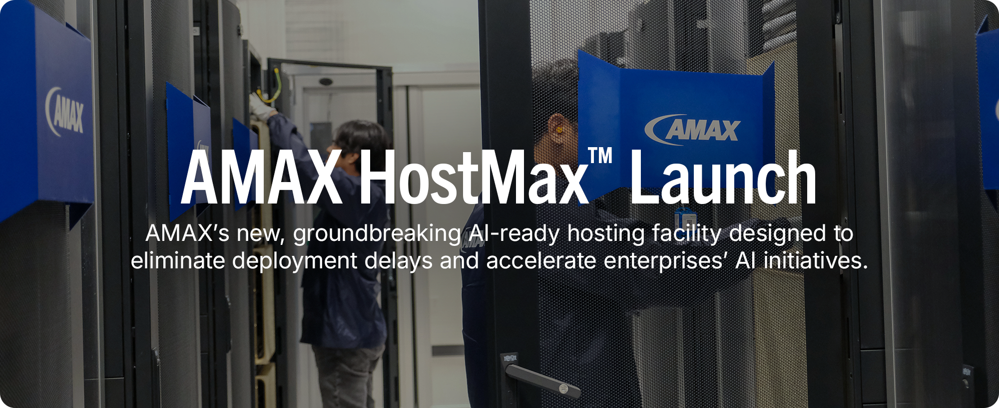 
AMAX HostMax™ Launch: AMAX’s new, groundbreaking AI-ready hosting facility designed to eliminate deployment delays and accelerate enterprises’ AI initiatives.