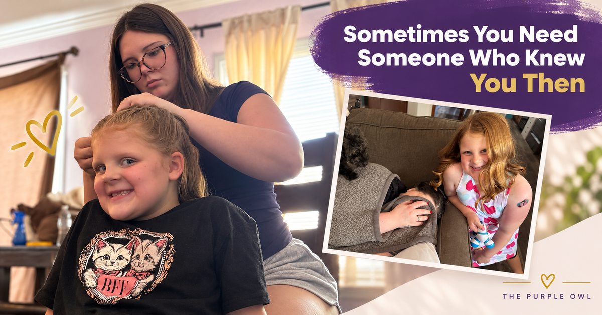Sometimes You Need Someone Who Knew You Then