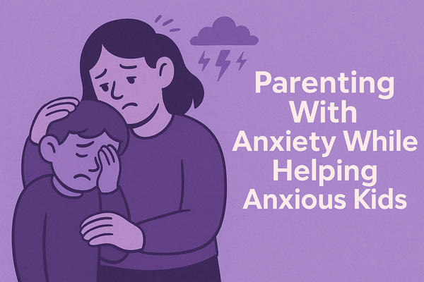 Parenting With Anxiety While Helping Anxious Kids