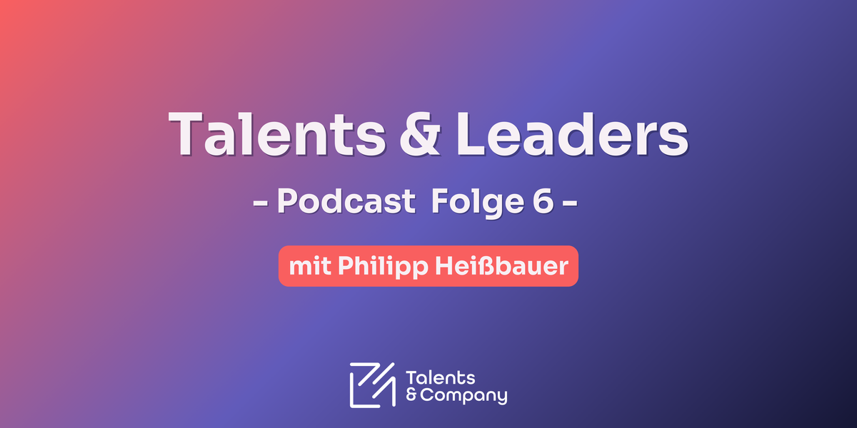 🎙️Talents and Leaders - Wertschätzung in der Ausbildung: Best Practices, Strategien und echte Erfolgsrezepte - mit Philipp Heißbauer