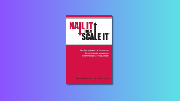 Nail it then scale it - Vodnik pri ustvarjanju in upravljanju inovacij