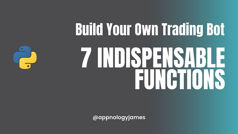 Text: Build Your Own Trading Bot, 7 Indispensable Functions.