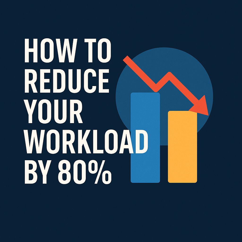 How to Reduce Your Workload by 80%