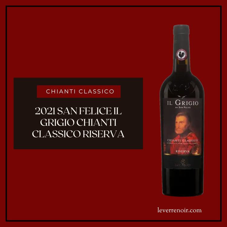 2021 San Felice Il Grigio Chianti Classico Riserva