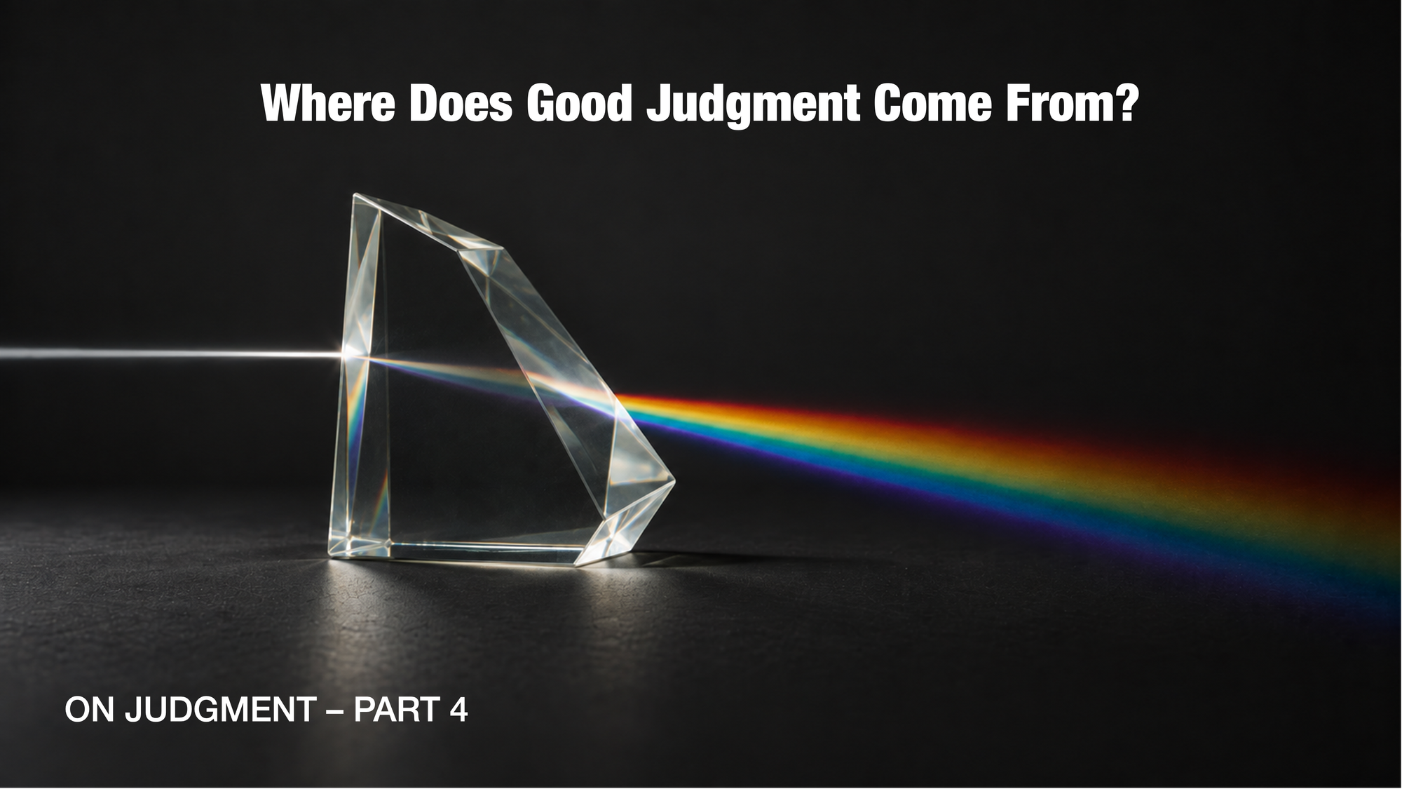 Where Does Good Judgment Come From? [On Judgment - Part 4]