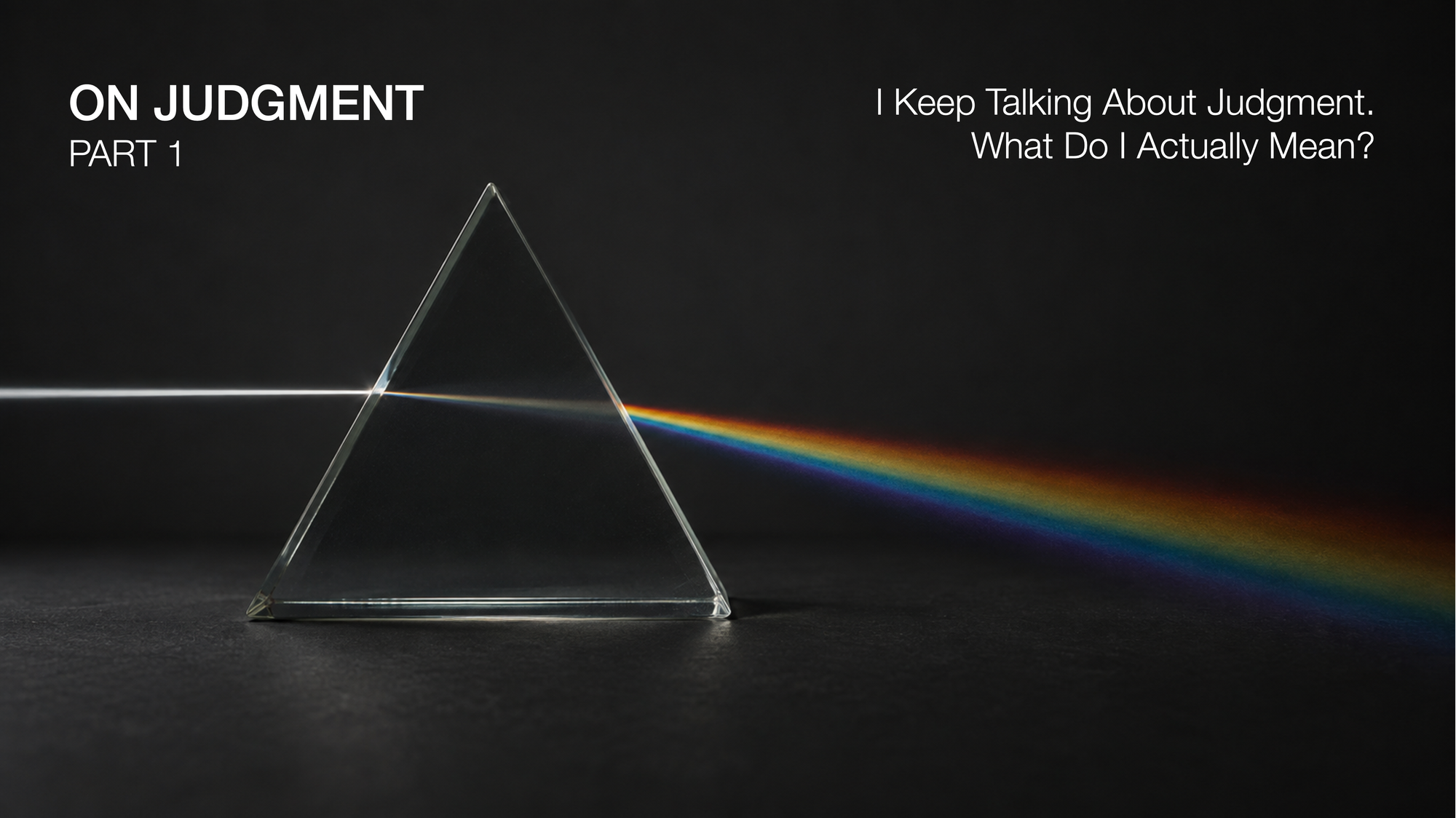 On Judgment, Part 1: I Keep Talking About Judgment. What Do I Actually Mean?