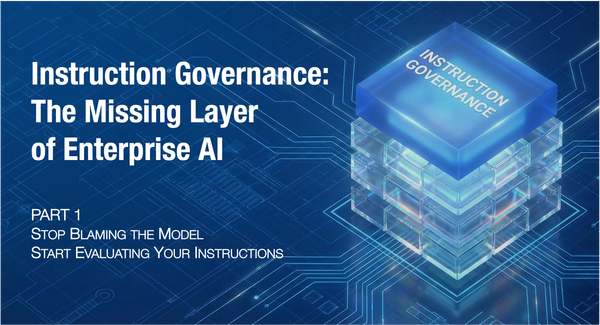 Instruction Governance: The Missing Layer of Enterprise AI (Part 1 of 4)