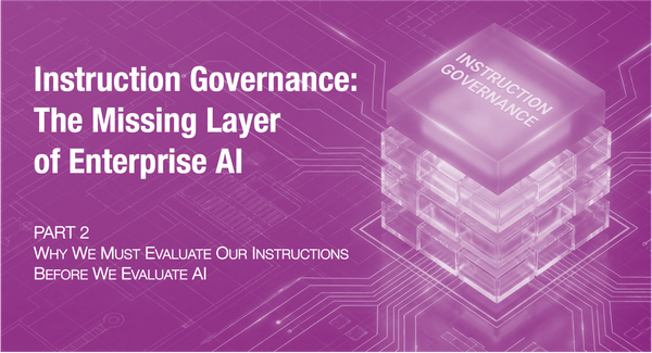 Instruction Governance: The Missing Layer of Enterprise AI (Part 2 of 4)