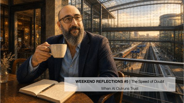 Weekend Reflections #5 | The Speed of Doubt: When AI Outruns Trust