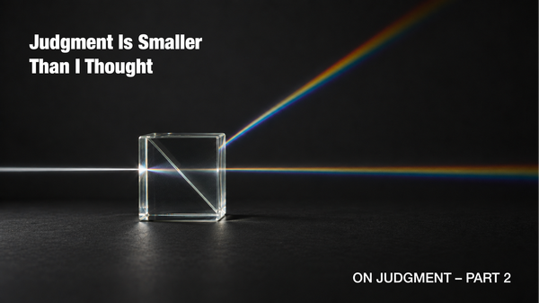 Judgment Is Smaller Than I Thought [On Judgment - Part 2]