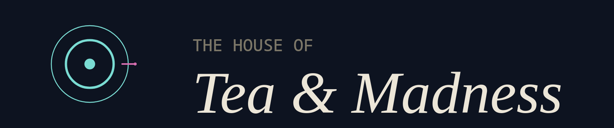 THE HOUSE OF TEA AND MADNESS