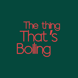 The Thing That's Boiling
