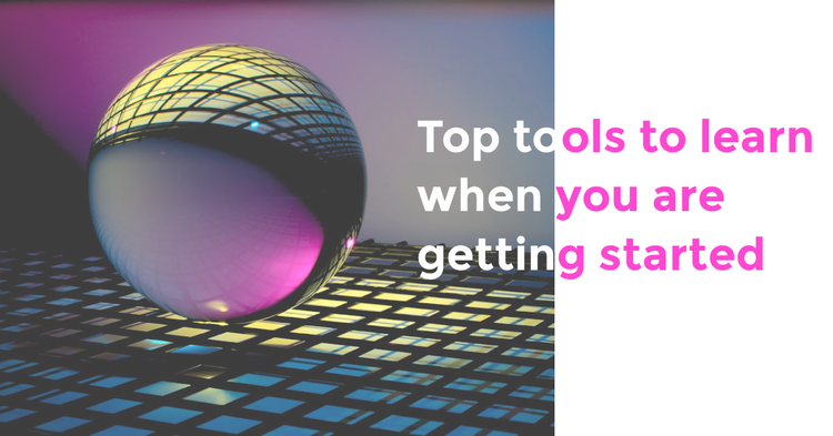 Top tools to learn when you are getting started