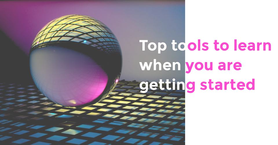Top tools to learn when you are getting started