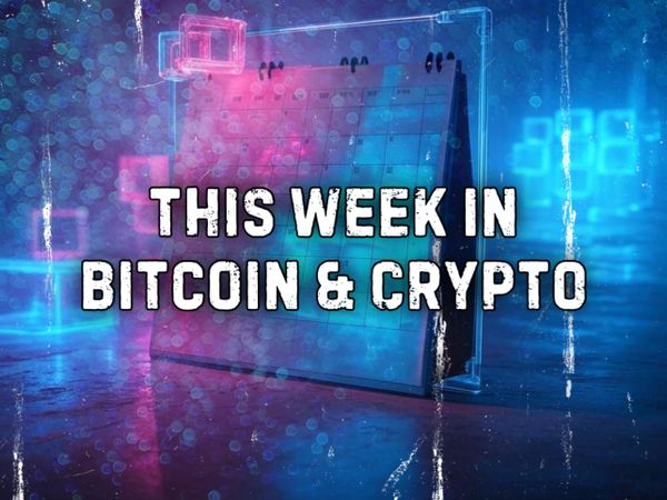 This Week in Bitcoin and Crypto: Top Stories and Headlines