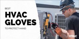 15 Best HVAC Gloves to Protect Hand