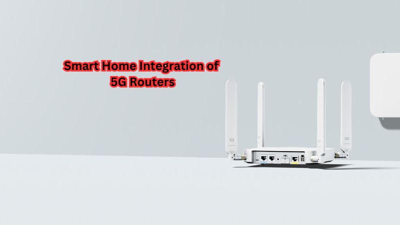 Smart Home Integration of 5G Routers