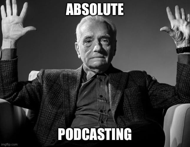 The "Absolute Cinema" meme - but for Podcasting. 