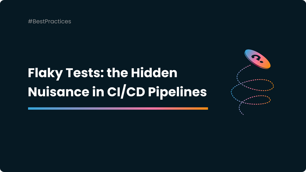 Why Should You Get Rid Of Flaky Tests? Unmasking the Hidden Nuisance in your CI/CD Pipeline