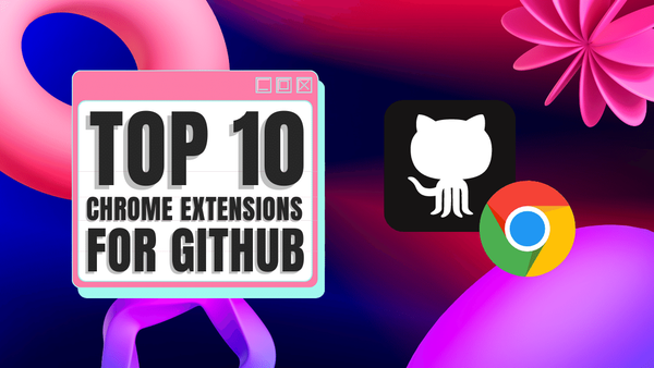 Chrome Extensions: our Top 10 for GitHub Users?