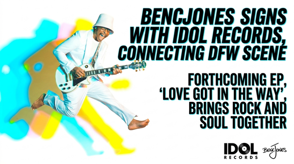 DFW Multi-Instrumentalist Bencjones Enters New Era with Idol Records Signing and Forthcoming EP