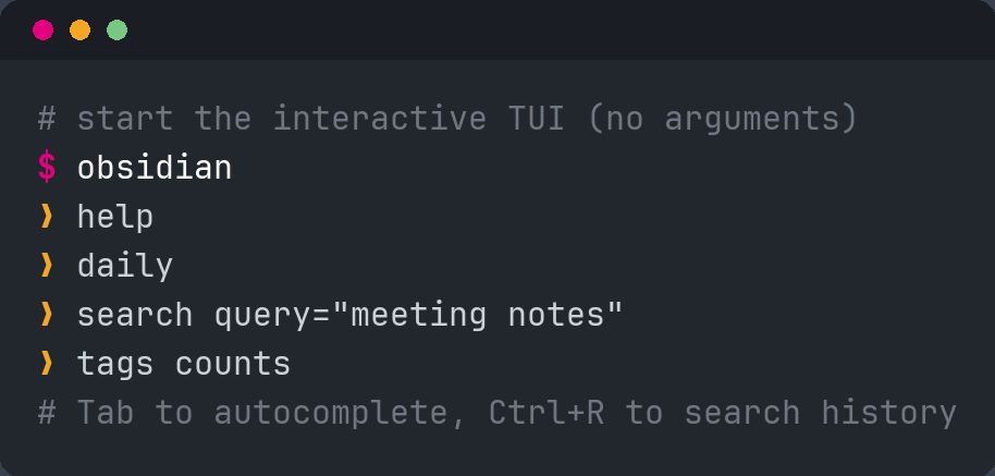 Run `obsidian` with no arguments to drop into the interactive TUI, with autocomplete and history.