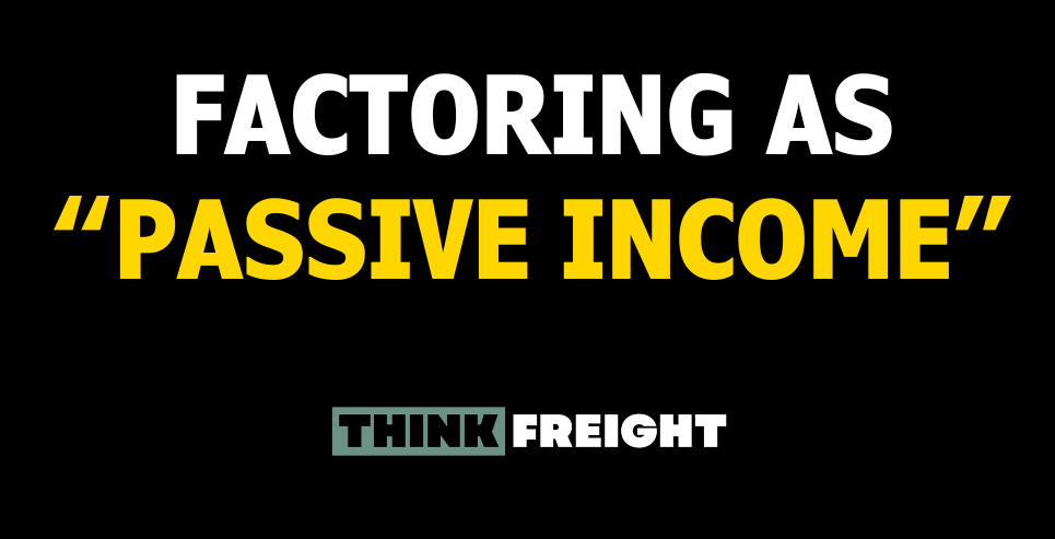 🚚 Factoring As "Passive Income"