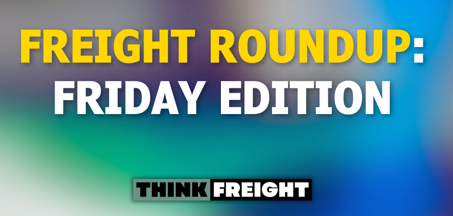 🚚 Freight Roundup: Friday Edition