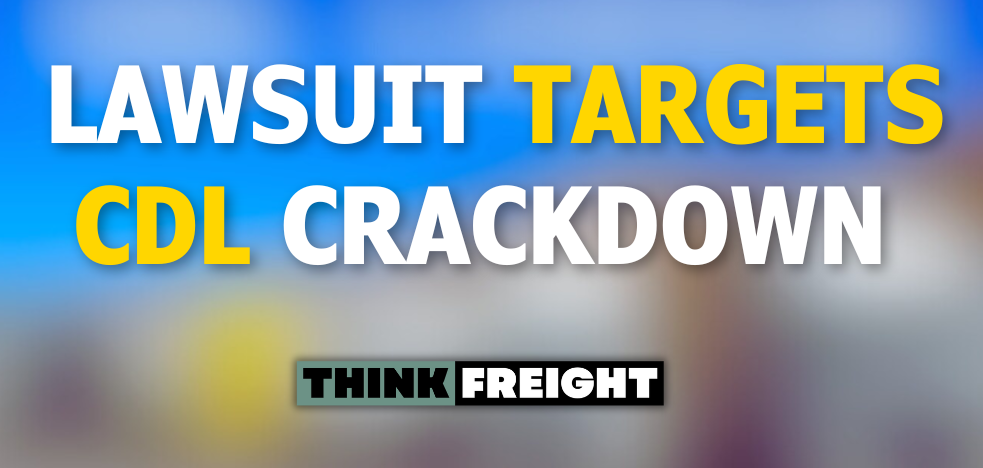 🚚 Lawsuit Targets CDL Crackdown