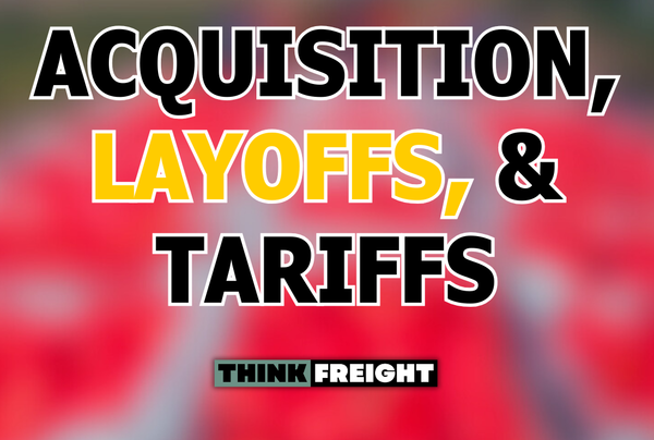🚚 Acquisitions, Layoffs, and Tariffs
