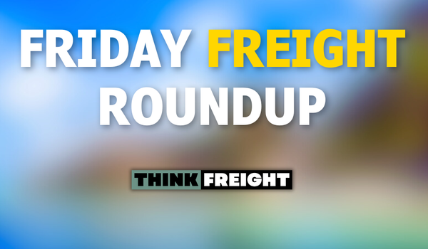 🚚 Friday Freight Roundup