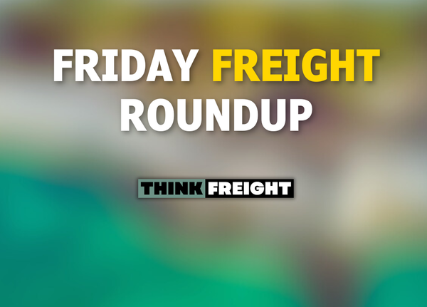🚚 Friday Freight Roundup