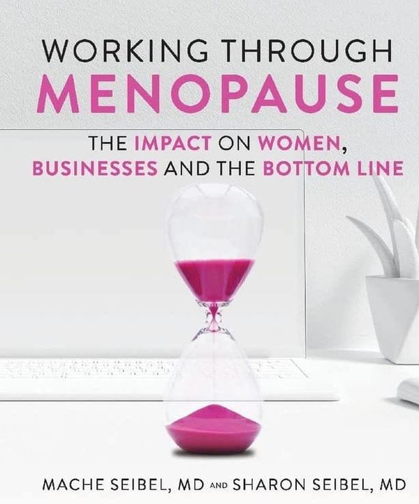 Working Through Menopause by Dr. Mache Seibel