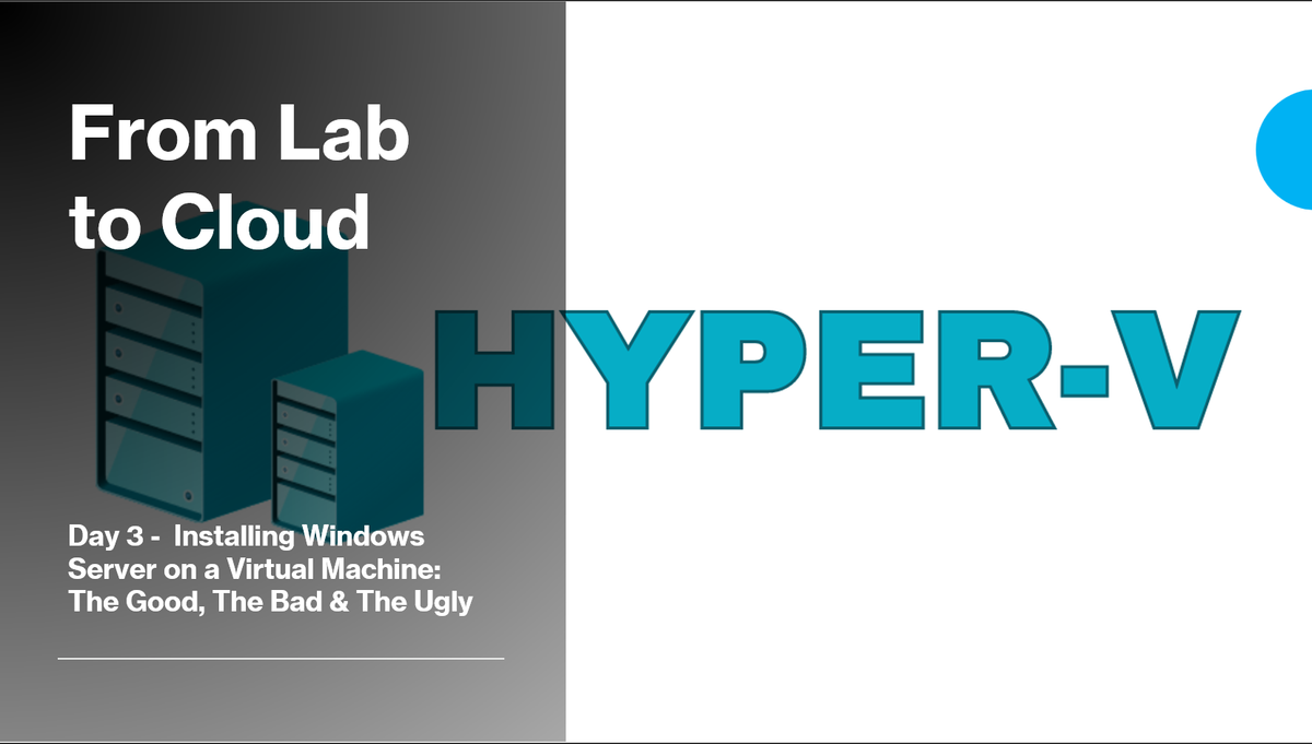 From Lab to Cloud - Installing Windows Server on a Virtual Machine: The Good, The Bad & The Ugly