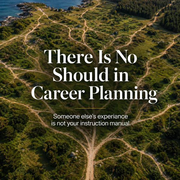 There Is No Should in Career Planning