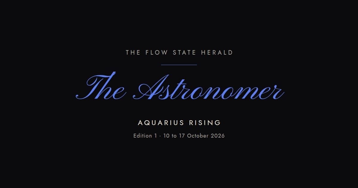 The Flow State Herald: Edition 1, the Astronomer (Aquarius rising)